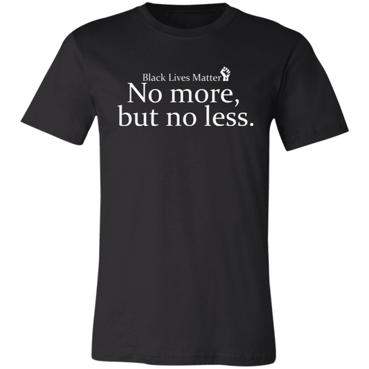 No More But No Less T-Shirt